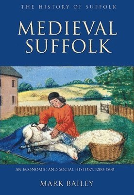 Mark Bailey - Medieval Suffolk: An Economic and Social History, 1200-1500, Inbunden