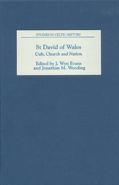 J. Wyn Evans, Jonathan M Wooding - St David of Wales: Cult, Church and Nation, Inbunden