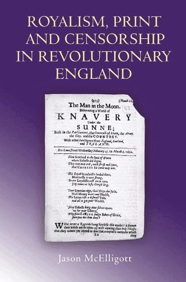 Jason McElligott - Royalism, Print and Censorship in Revolutionary England, Inbunden