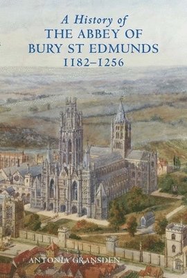 bokomslag A History of the Abbey of Bury St Edmunds, 1182-1256