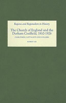 The Church of England and the Durham Coalfield, 1810-1926 1