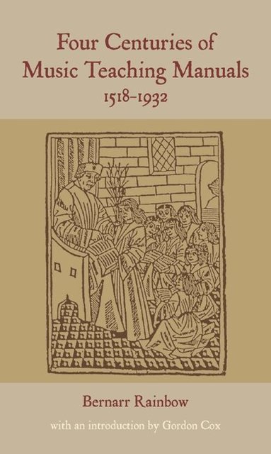 Bernarr Rainbow - Four Centuries of Music Teaching Manuals, 1518-1932, Inbunden
