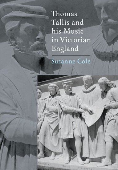 Suzanne Cole - Thomas Tallis and his Music in Victorian England, Inbunden