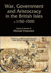 bokomslag War, Government and Aristocracy in the British Isles, c.1150-1500