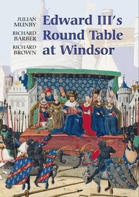 bokomslag Edward III's Round Table at Windsor: The House of the Round Table and the Windsor Festival of 1344