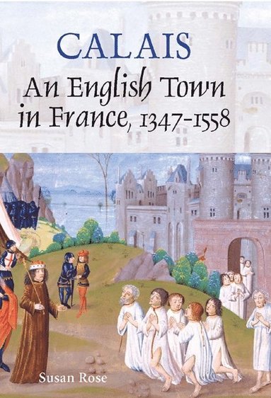 bokomslag Calais: An English Town in France, 1347-1558