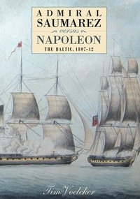 bokomslag Admiral Saumarez Versus Napoleon - The Baltic, 1807-12