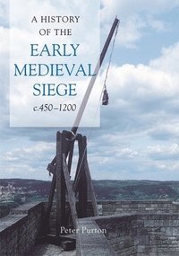 bokomslag A History of the Early Medieval Siege, c.450-1200