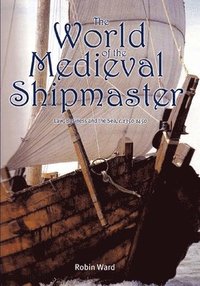 bokomslag The World of the Medieval Shipmaster
