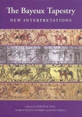 Martin Foys, Karen Karen Overbey, Daniel Terkla, Professor Martin (Customer) Foys, Karen (Customer) Karen Overbey, Martin K. Foys, Karen Eileen Overbey - Bayeux Tapestry: New Interpretations, Inbunden