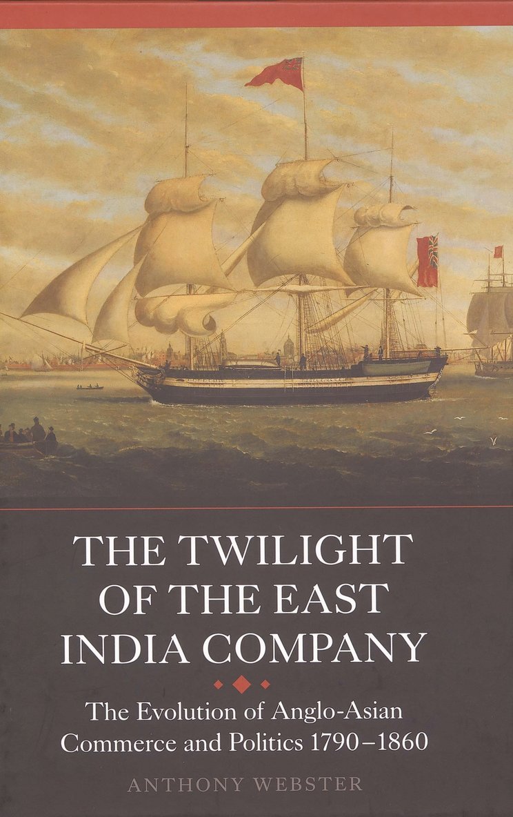 Anthony Webster - Twilight of the East India Company, Inbunden