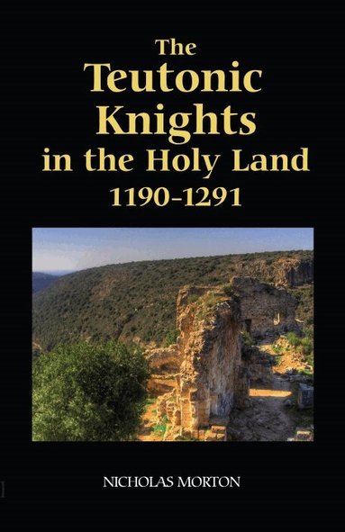 Nicholas Morton - Teutonic Knights in the Holy Land, 1190-1291, Inbunden