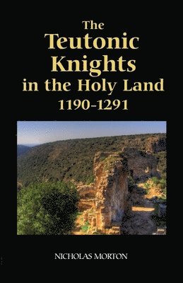 The Teutonic Knights in the Holy Land, 1190-1291 1