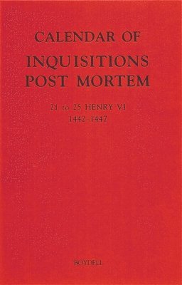 bokomslag Calendar of Inquisitions Post Mortem and other Analogous Documents preserved in the Public Record Office XXVI: 21-25 Henry VI (1442-1447)