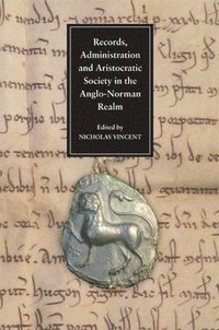 bokomslag Records, Administration and Aristocratic Society in the Anglo-Norman Realm