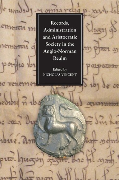 Nicholas Vincent - Records, Administration and Aristocratic Society in the Anglo-Norman Realm, Inbunden