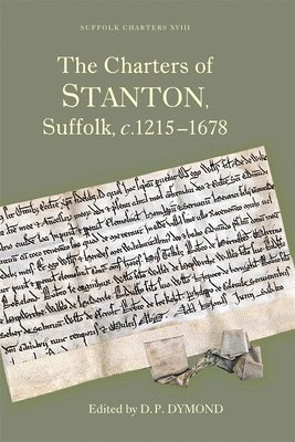 The Charters of Stanton, Suffolk, c.1215-1678 1