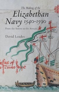 bokomslag The Making of the Elizabethan Navy 1540-1590