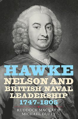 Ruddock Mackay, Michael Duffy, Ruddock MacKay - Hawke, Nelson and British Naval Leadership, 1747-1805, Inbunden