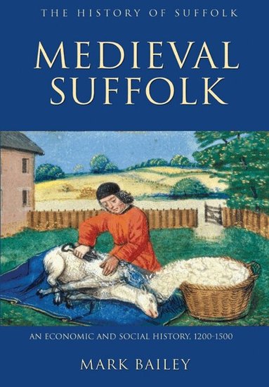Mark Bailey - Medieval Suffolk: An Economic and Social History, 1200-1500, Häftad