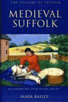 Mark Bailey - Medieval Suffolk: An Economic and Social History, 1200-1500, Häftad