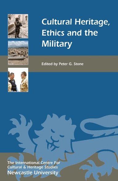 Peter G. Stone - Cultural Heritage, Ethics, and the Military, Inbunden