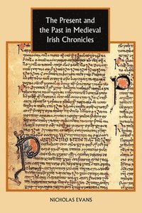 bokomslag The Present and the Past in Medieval Irish Chronicles