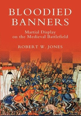 bokomslag Bloodied Banners: Martial Display on the Medieval Battlefield