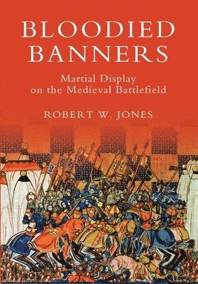 Bloodied Banners: Martial Display on the Medieval Battlefield