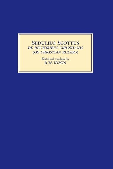 R.W. Dyson - Sedulius Scottus, De Rectoribus Christianis [On Christian Rulers], Inbunden