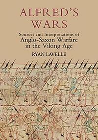 bokomslag Alfred's Wars: Sources and Interpretations of Anglo-Saxon Warfare in the Viking Age