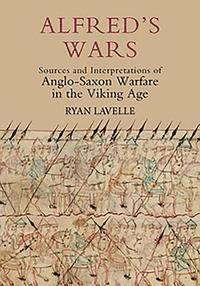 bokomslag Alfred's Wars: Sources and Interpretations of Anglo-Saxon Warfare in the Viking Age