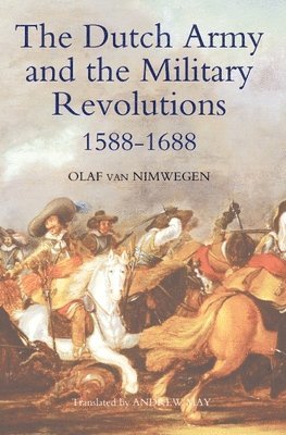 Olaf van Nimwegen, Olaf Van Nimwegen, Olaf Van Nimwegen - Dutch Army and the Military Revolutions, 1588-1688, Inbunden