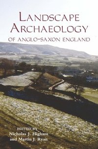 bokomslag The Landscape Archaeology of Anglo-Saxon England