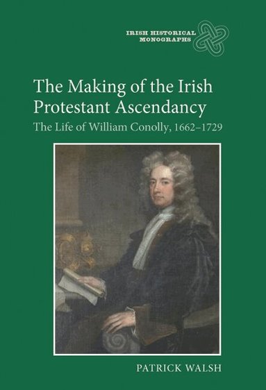 Patrick Walsh - Making of the Irish Protestant Ascendancy, Inbunden