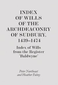 bokomslag Index of Wills of the Archdeaconry of Sudbury, 1439-1474