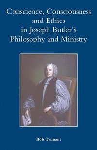 bokomslag Conscience, Consciousness and Ethics in Joseph Butler's Philosophy and Ministry
