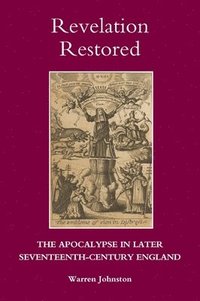 bokomslag Revelation Restored: The Apocalypse in Later Seventeenth-Century England