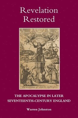 bokomslag Revelation Restored: The Apocalypse in Later Seventeenth-Century England
