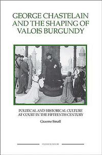 bokomslag George Chastelain and the Shaping of Valois Burgundy