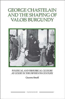 George Chastelain and the Shaping of Valois Burgundy 1