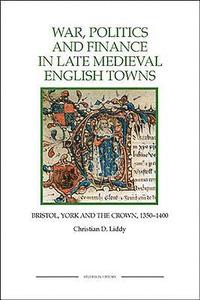 bokomslag War, Politics and Finance in Late Medieval English Towns