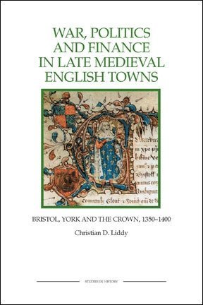 Christian D Liddy, Christian D. Liddy - War, Politics and Finance in Late Medieval English Towns, Häftad