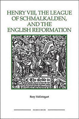 Rory McEntegart, Rory Mcentegart - Henry VIII, the League of Schmalkalden, and the English Reformation, Häftad