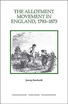 Jeremy Burchardt - Allotment Movement in England, 1793-1873, Häftad