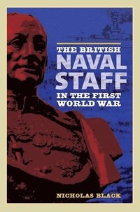 bokomslag The British Naval Staff in the First World War