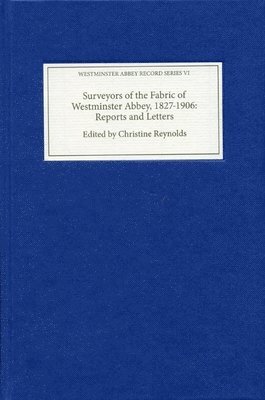 Surveyors of the Fabric of Westminster Abbey, 1827-1906: Reports and Letters 1