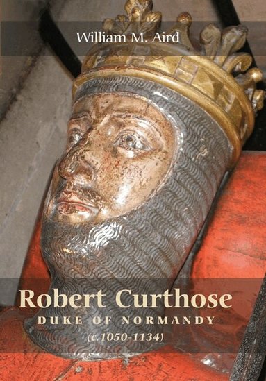William M. Aird - Robert Curthose, Duke of Normandy [c.1050-1134], Häftad