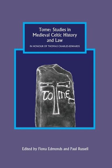 Fiona Edmonds, Paul Russell - Tome: Studies in Medieval Celtic History and Law in Honour of Thomas Charles-Edwards, Inbunden