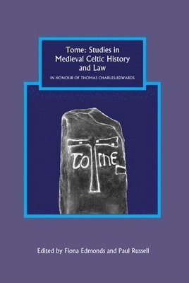 Tome: Studies in Medieval Celtic History and Law in Honour of Thomas Charles-Edwards 1